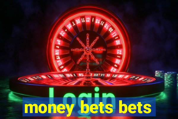 money bets bets